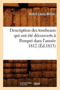 Cover image for Description Des Tombeaux Qui Ont Ete Decouverts A Pompei Dans l'Annee 1812 (Ed.1813)