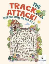 Cover image for The Track Attack! Confusing Mazes for Kids Age 10