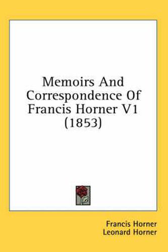 Cover image for Memoirs And Correspondence Of Francis Horner V1 (1853)