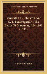 Cover image for Generals J. E. Johnston and G. T. Beauregard at the Battle of Manassas, July 1861 (1892)