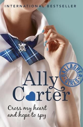 Gallagher Girls: Cross My Heart And Hope To Spy: Book 2
