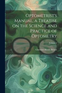 Cover image for Optometrist's Manual, a Treatise on the Science and Practice of Optometry; Volume 2