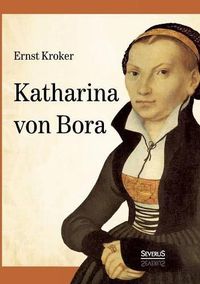 Cover image for Katharina von Bora - Martin Luthers Frau