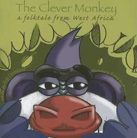 Cover image for The Clever Monkey: A Folktale from West Africa