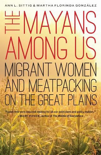 Cover image for The Mayans Among Us: Migrant Women and Meatpacking on the Great Plains
