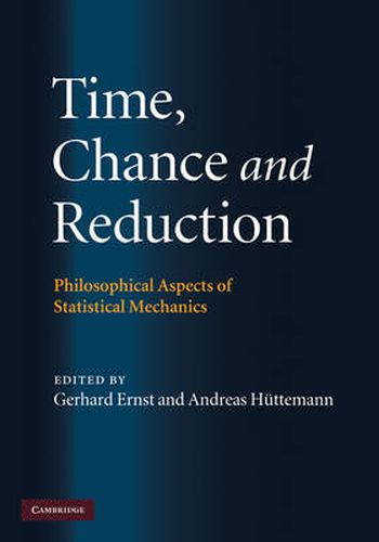 Time, Chance, and Reduction: Philosophical Aspects of Statistical Mechanics