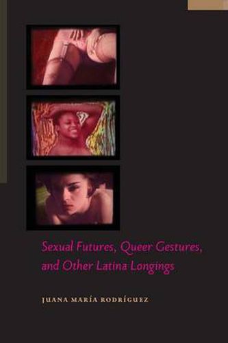 Cover image for Sexual Futures, Queer Gestures, and Other Latina Longings