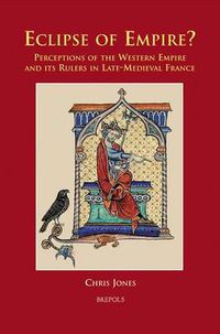Cover image for Eclipse of Empire?: Perceptions of the Western Empire and its Rulers in Late-Medieval France