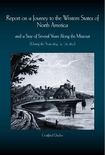 Cover image for Report on a Journey to the Western States of North America: and a Stay of Several Years Along the Missouri (During the Years 1824-1827)