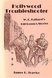 Cover image for Hollywood Troubleshooter Wt Ball: W. T. Ballards Bill Lennox Stories