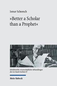 Cover image for Better a Scholar than a Prophet: Studies on the Creation of Jewish Studies