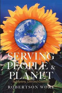 Cover image for Serving People & Planet: In Mystery, Love and Gratitude