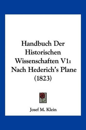 Handbuch Der Historischen Wissenschaften V1: Nach Hederich's Plane (1823)