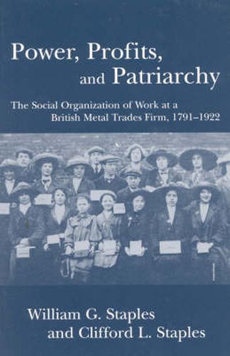 Cover image for Power, Profits, and Patriarchy: The Social Organization of Work at a British Metal Trades Firm, 1791-1922