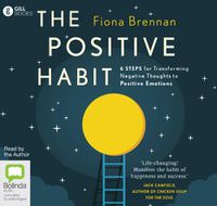 Cover image for The Positive Habit: 6 Steps for Transforming Negative Thoughts to Positive Emotions