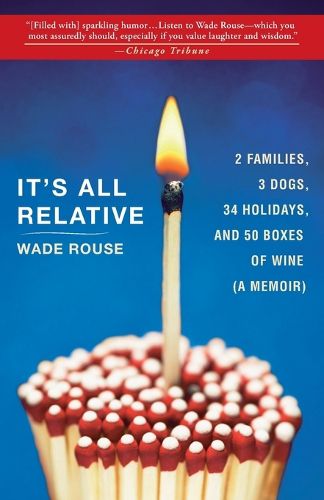 Cover image for It's All Relative: 2 Families, 3 Dogs, 34 Holidays, and 50 Boxes of Wine (A Memoir)