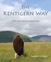 Cover image for The Kentigern Way: A life and Lakeland pilgrimage