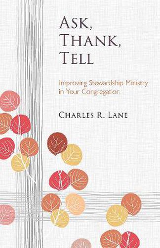 Cover image for Ask, Thank, Tell: Improving Stewardship Ministry in Your Congregation