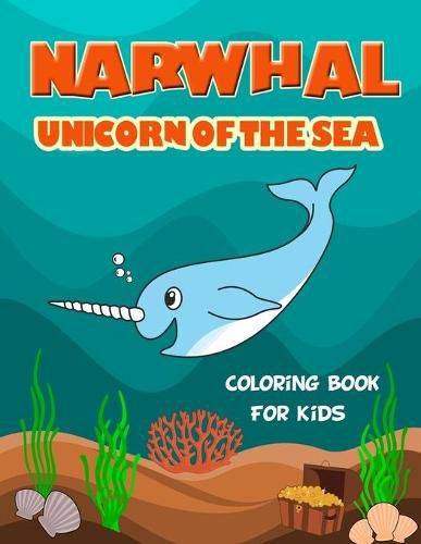 Cover image for Narwhal Unicorn of The Sea Coloring Book for Kids