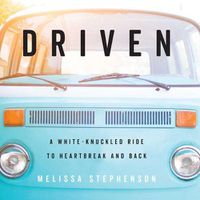 Cover image for Driven: A White-Knuckled Ride to Heartbreak and Back; A Memoir