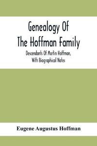 Cover image for Genealogy Of The Hoffman Family: Descendants Of Martin Hoffman, With Biographical Notes