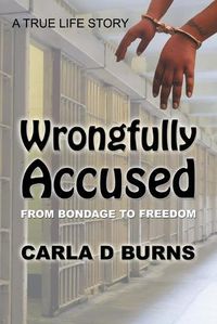 Cover image for Wrongfully Accused: From Bondage to Freedom