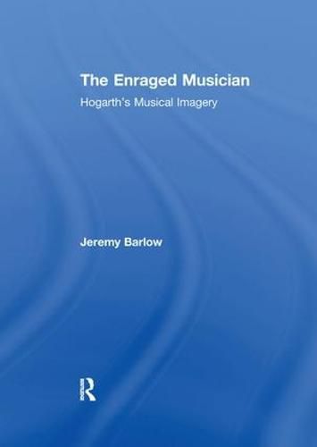 Cover image for The Enraged Musician: Hogarth's Musical Imagery