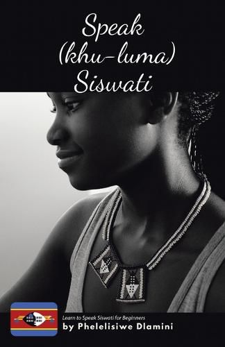 Cover image for Speak (Khu-luma) Siswati: Learn to Speak Siswati for Beginners