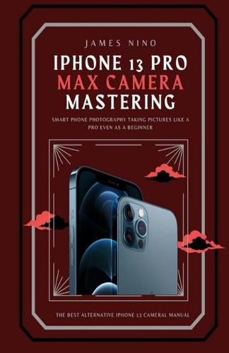 Cover image for iPhone 13 Pro Max Camera Mastering