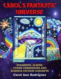 Cover image for Carol's Fantastic Universe: Starships, Aliens, Other Dimensions and Science Fiction Concepts