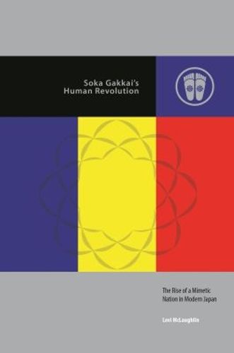 Cover image for Soka Gakkai's Human Revolution: The Rise of a Mimetic Nation in Modern Japan