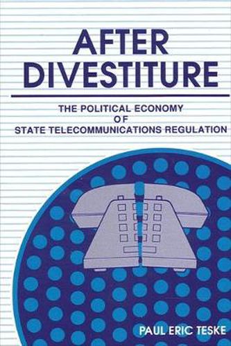 Cover image for After Divestiture: The Political Economy of State Telecommunications Regulation