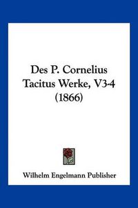 Cover image for Des P. Cornelius Tacitus Werke, V3-4 (1866)