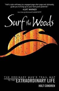 Cover image for Surf the Woods: The Ordinary Man's Trail Map to the Extraordinary Life