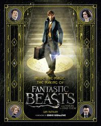 Cover image for Inside the Magic: The Making of Fantastic Beasts and Where to Find Them