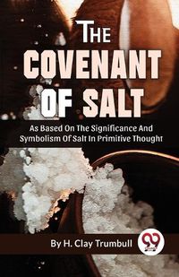 Cover image for The Covenant of Salt as Based on the Significance and Symbolism of Salt in Primitive Thought