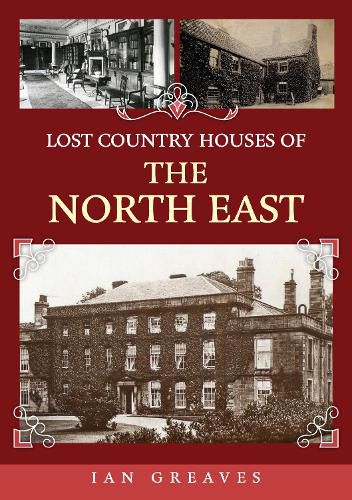 Cover image for Lost Country Houses of the North East