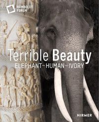 Cover image for Terrible Beauty: Elephant - Human- Ivory