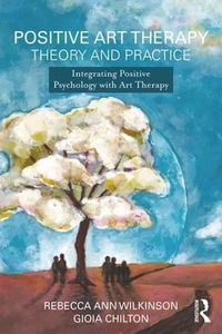 Cover image for Positive Art Therapy Theory and Practice: Integrating Positive Psychology with Art Therapy