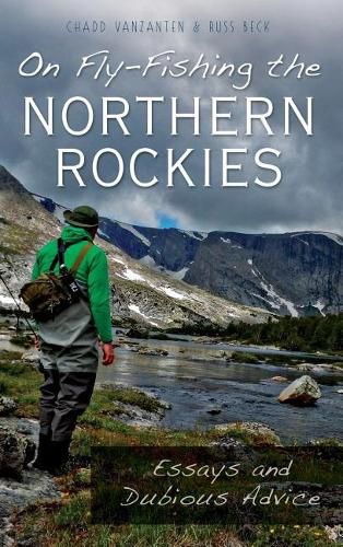 Cover image for On Fly-Fishing the Northern Rockies: Essays and Dubious Advice