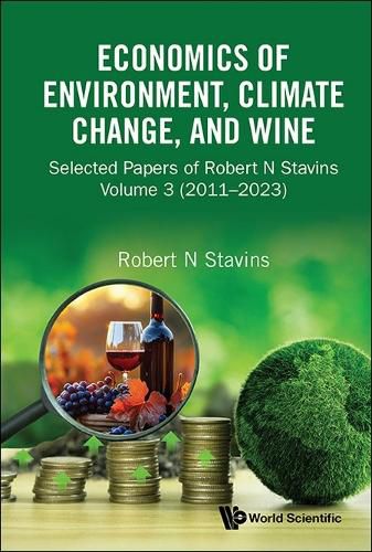 Cover image for Economics Of Environment, Climate Change, And Wine: Selected Papers Of Robert N Stavins, Volume 3 (2011-2023)
