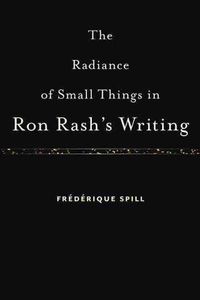 Cover image for The Radiance of Small Things in Ron Rash's Writing
