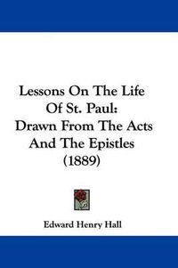 Cover image for Lessons on the Life of St. Paul: Drawn from the Acts and the Epistles (1889)