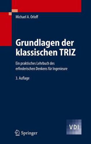 Cover image for Grundlagen Der Klassischen Triz: Ein Praktisches Lehrbuch DES Erfinderischen Denkens Fur Ingenieure