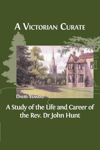 Cover image for A Victorian Curate: A Study of the Life and Career of the Rev. Dr John Hunt