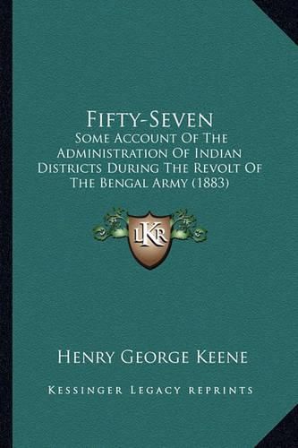 Cover image for Fifty-Seven: Some Account of the Administration of Indian Districts During the Revolt of the Bengal Army (1883)