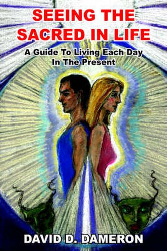Cover image for Seeing the Sacred in Life: A Guide To Living Each Day In The Present