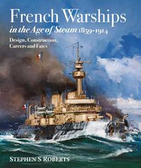 Cover image for French Warships in the Age of Steam 1859-1914