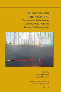 Cover image for Theology and the Political: Theo-political Reflections on Contemporary Politics in Ecumenical Conversation