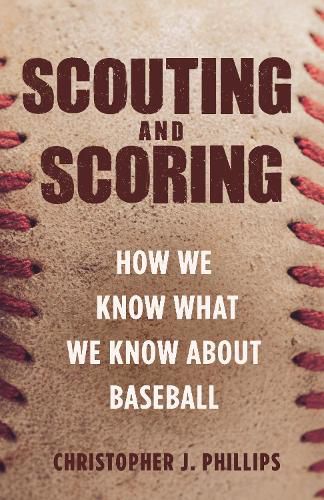 Cover image for Scouting and Scoring: How We Know What We Know about Baseball